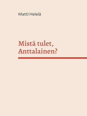 cover image of Mistä tulet, Anttalainen?